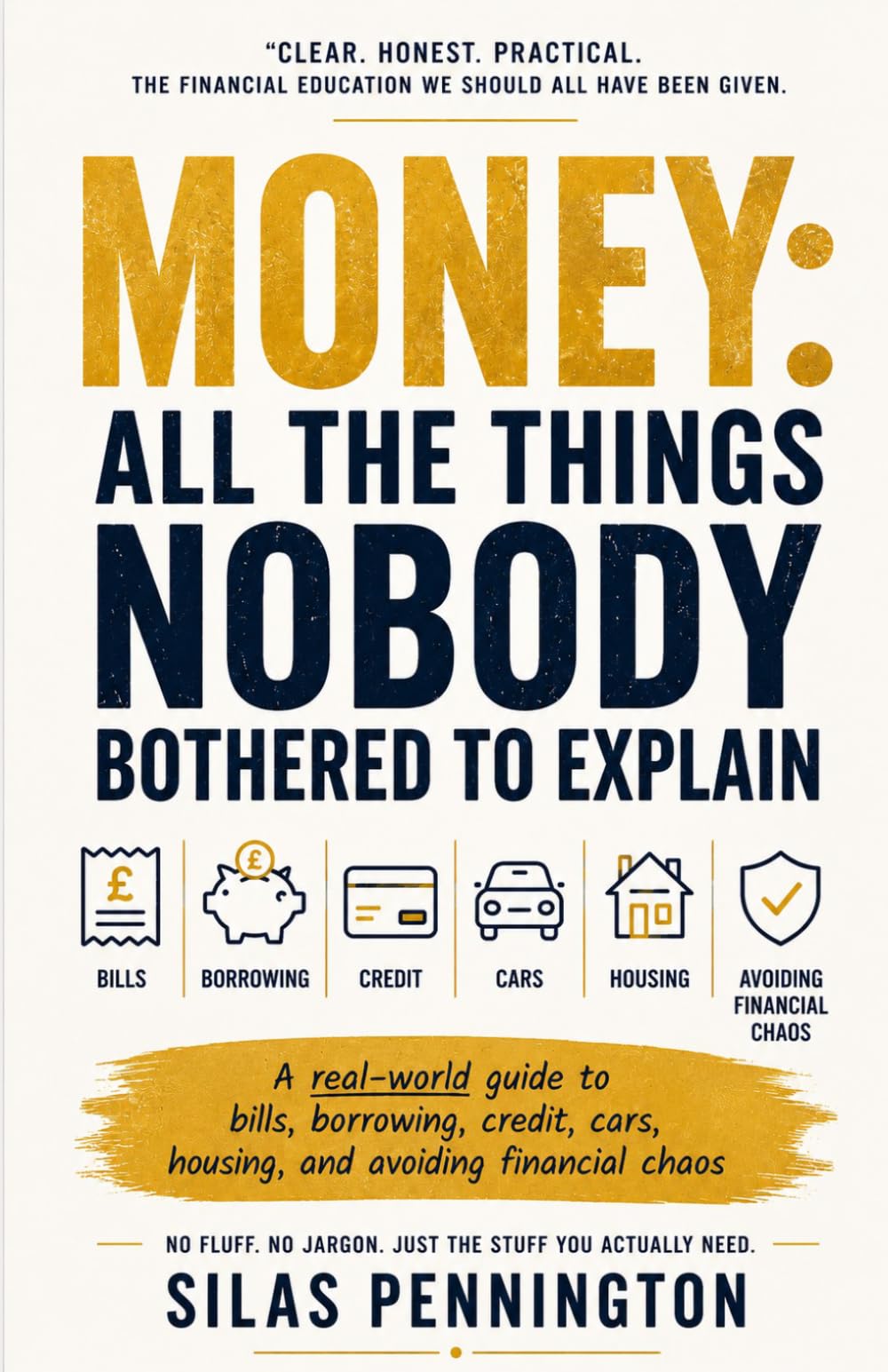 Money: All the things nobody bothered to explain: A real-world guide to bills, borrowing, credit, cars, housing, and avoiding financial chaos