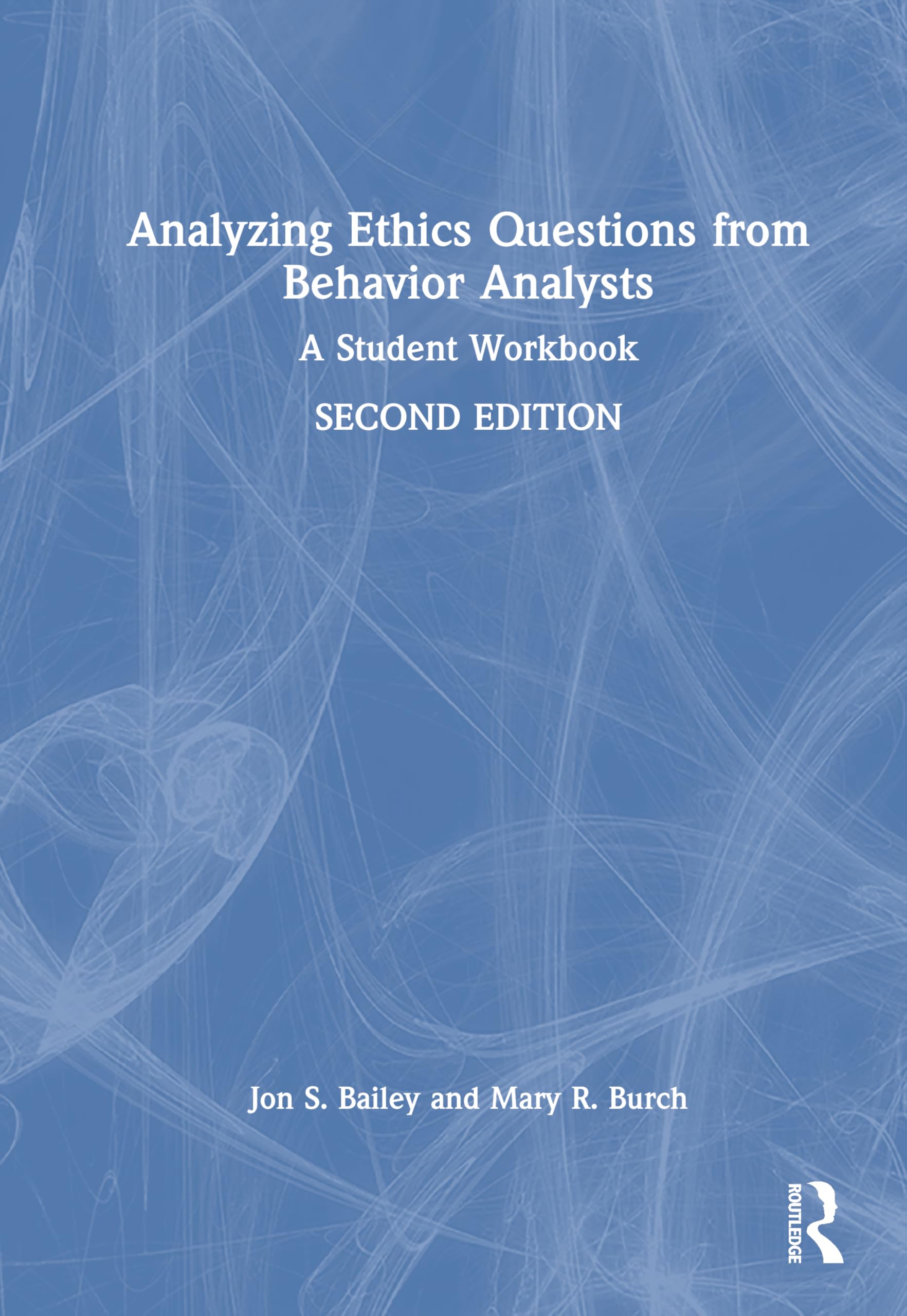 Analyzing Ethics Questions from Behavior Analysts: A Student Workbook