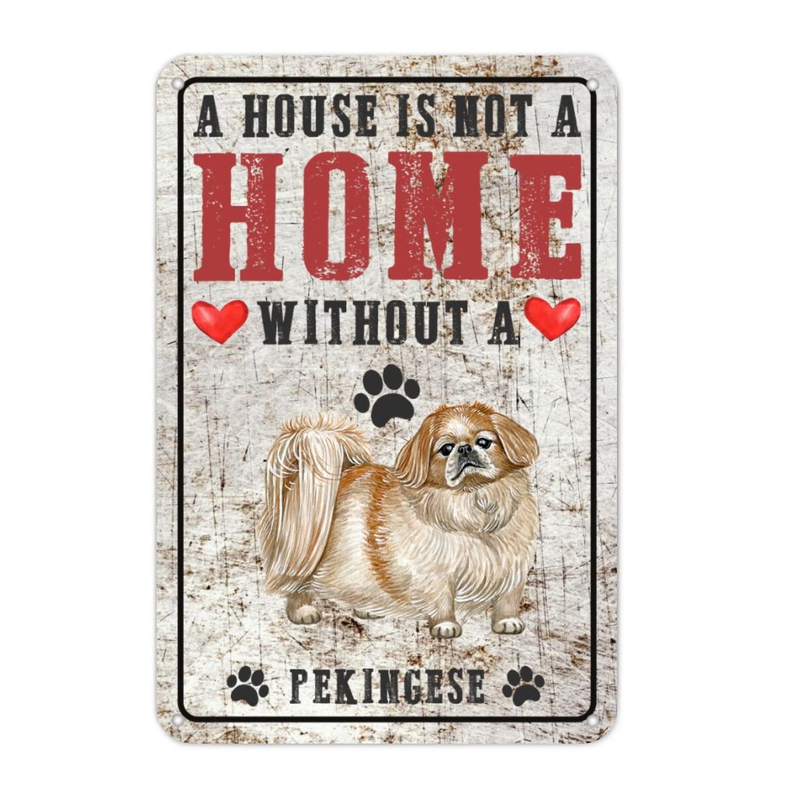 Pekingese Dog Metal Tin Sign A House Is Not A Home Without A Dog Home Sign Dog Breeds Shabby Chic Vintage Metal Wall Art Rustic Living Room Kitchen Front Porch Garage Decor Indoor/Outdoor Use