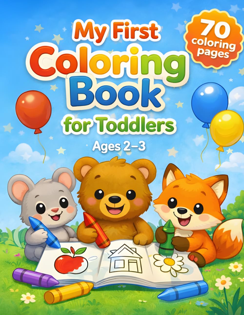 My First Coloring Book for Toddlers Ages 2–3: Fun and Easy Coloring Pages with Simple Shapes, Animals and Everyday Objects for Early Learning (My First Toddler Books)