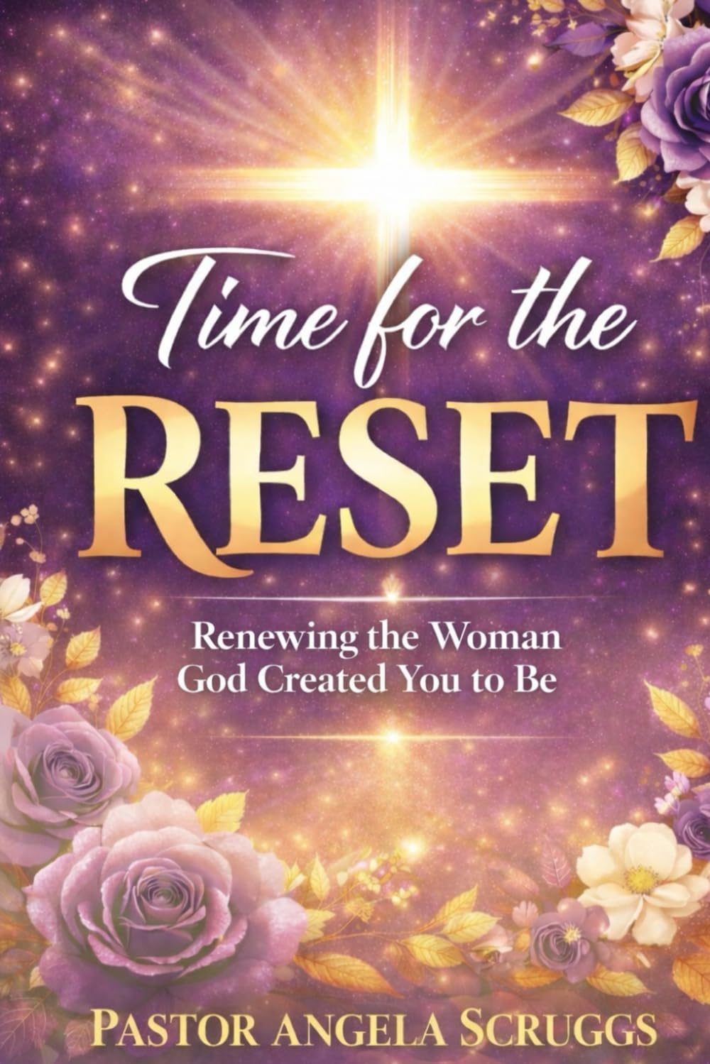 Time For The Reset: Renewing the Woman God Created You Be
