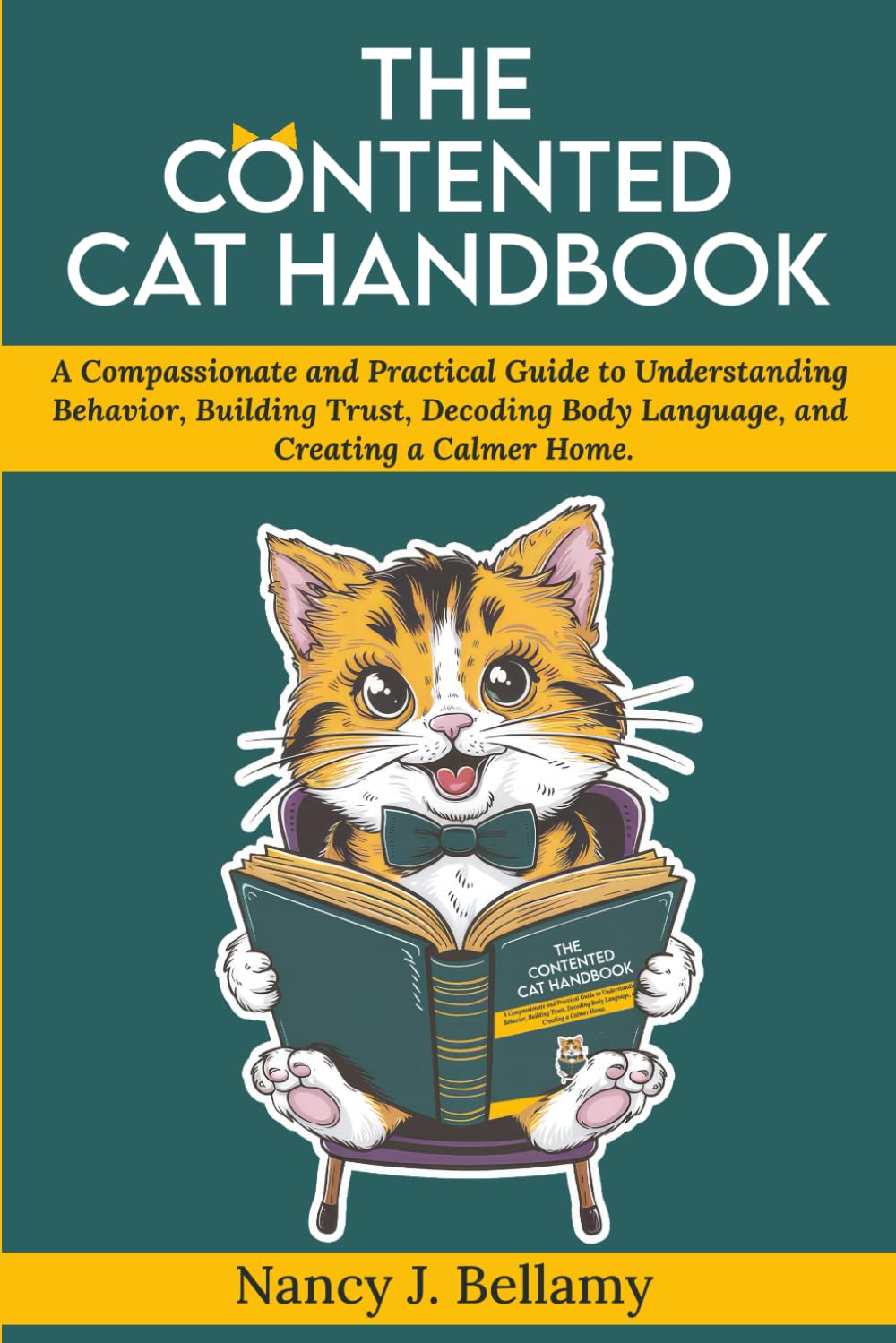 The Contented Cat Handbook: A Compassionate and Practical Guide to Understanding Behavior, Building Trust, Decoding Body Language, and Creating a Calmer Home