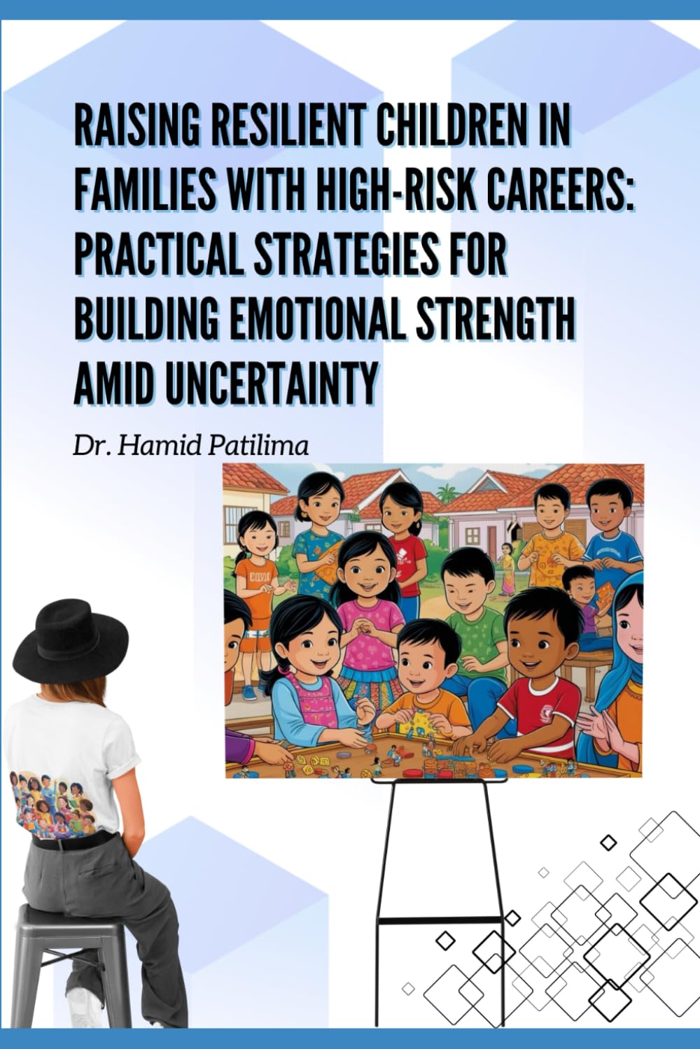 Raising Resilient Children in Families with High-Risk Careers: Practical Strategies for Building Emotional Strength Amid Uncertainty
