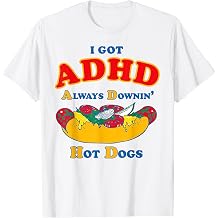 I Got ADHD Always Downin Hot Dogs Funny Glizzy T-Shirt