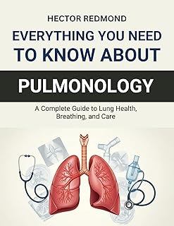 Everything You Need to Know About Pulmonology: A Complete Guide to Lung Health, Breathing, and Care