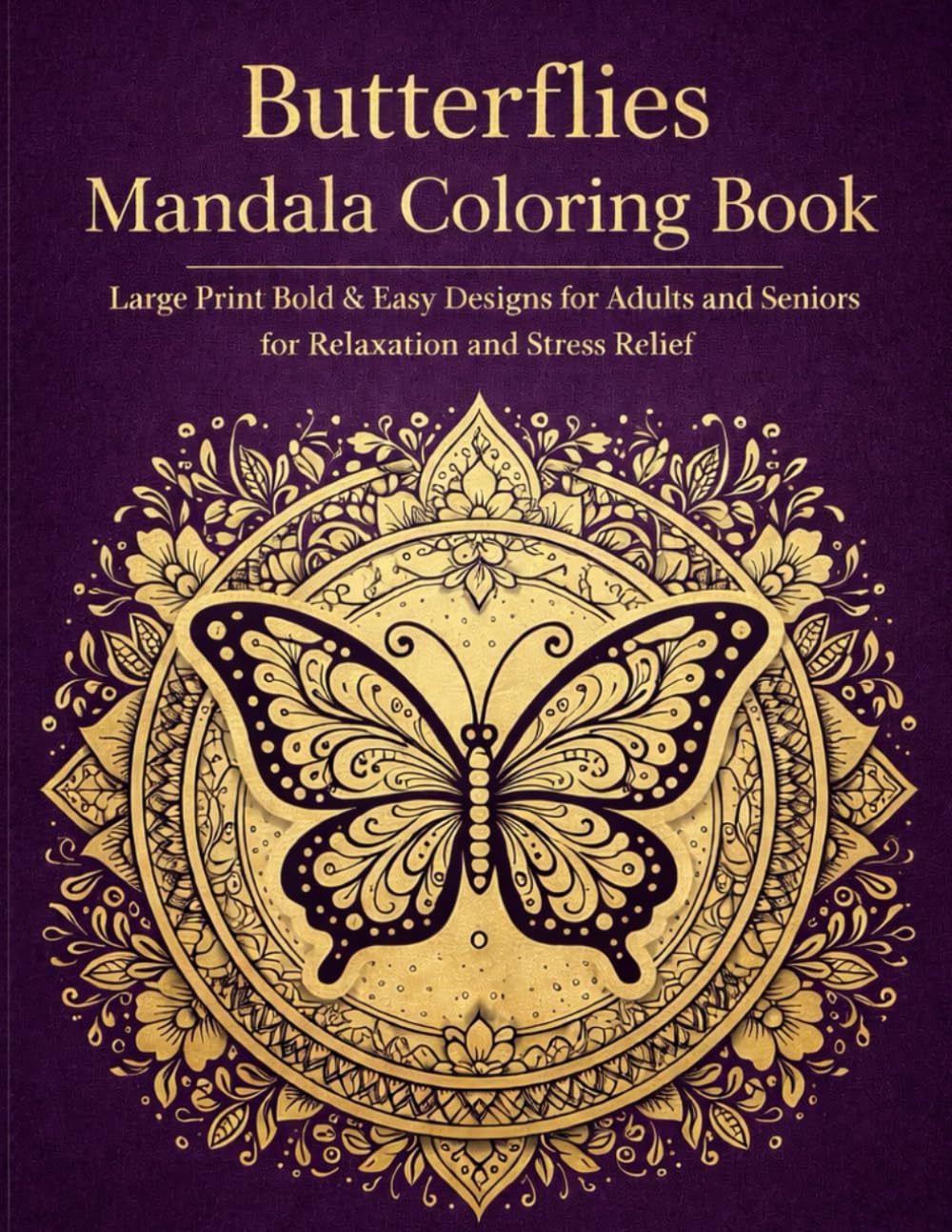 Butterflies Mandala Coloring Book: Large Print Bold & Easy Designs for Adults & Seniors for Relaxation and Stress Relief (Bold & Relaxing Animal Mandalas Series)