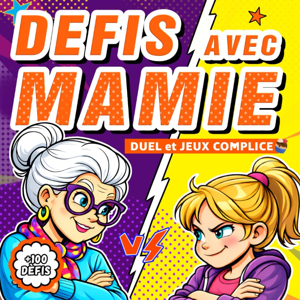 Défis avec Mamie Duels et Complices: 100 Jeux et Activités Intergénérationnels pour Créer des Souvenirs et Rire sans Écran (Dès 6 ans)