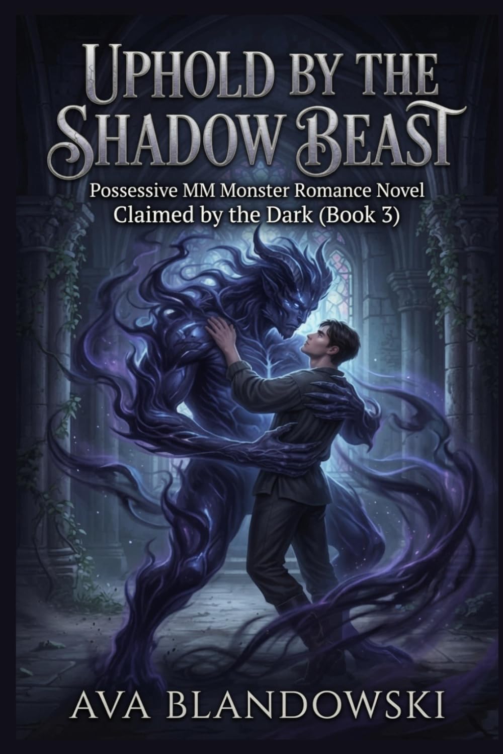UPHOLD BY THE SHADOW BEAST: Possessive MM Monster Romance Novel Claimed by the Dark (Book 3)