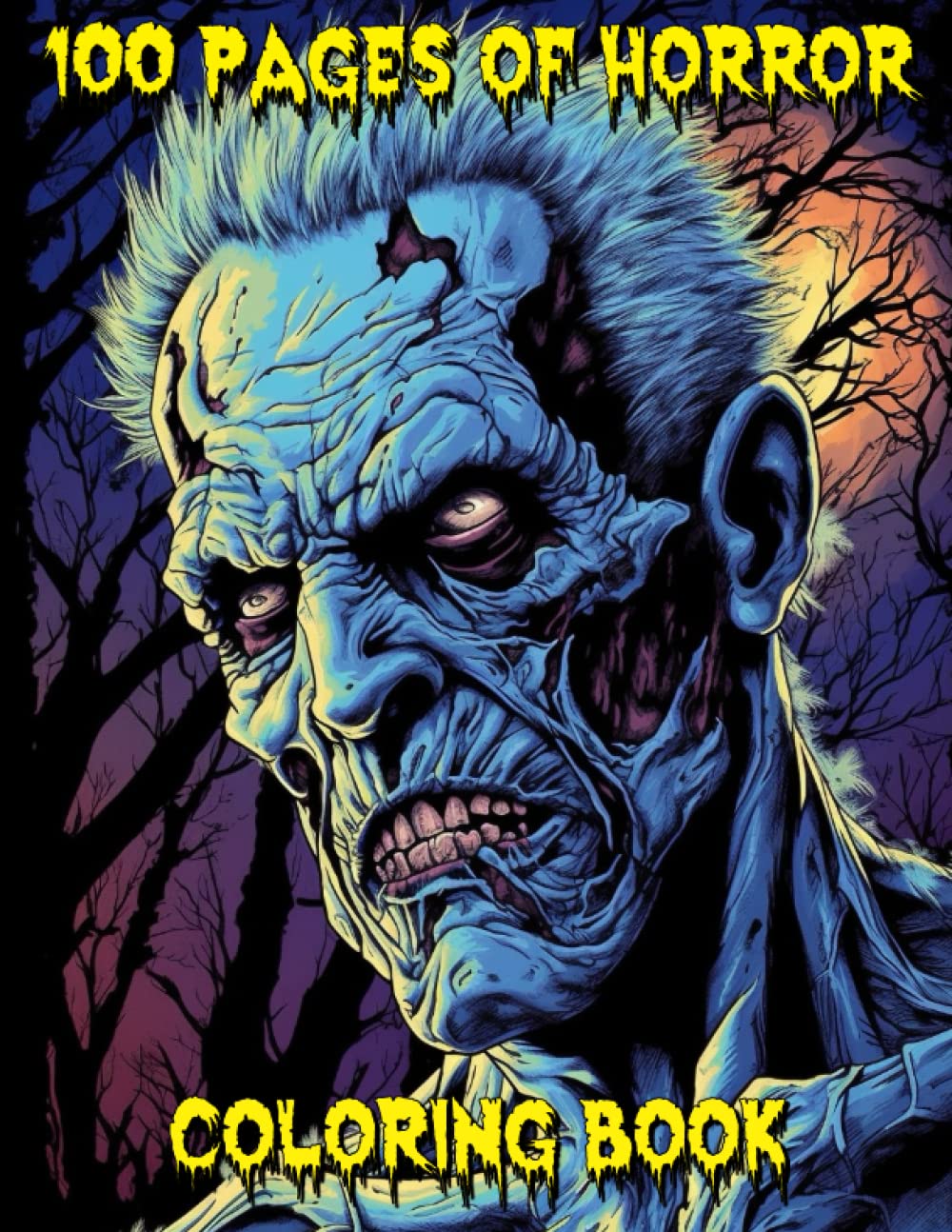 100 Pages of Horror Coloring Book: Zombies, Monsters, and Freaks Coloring Pages for Teens and Adults