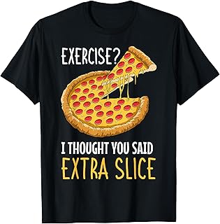 Exercise I Thought You Said Extra Slice Pizza Crust Italian T-Shirt
