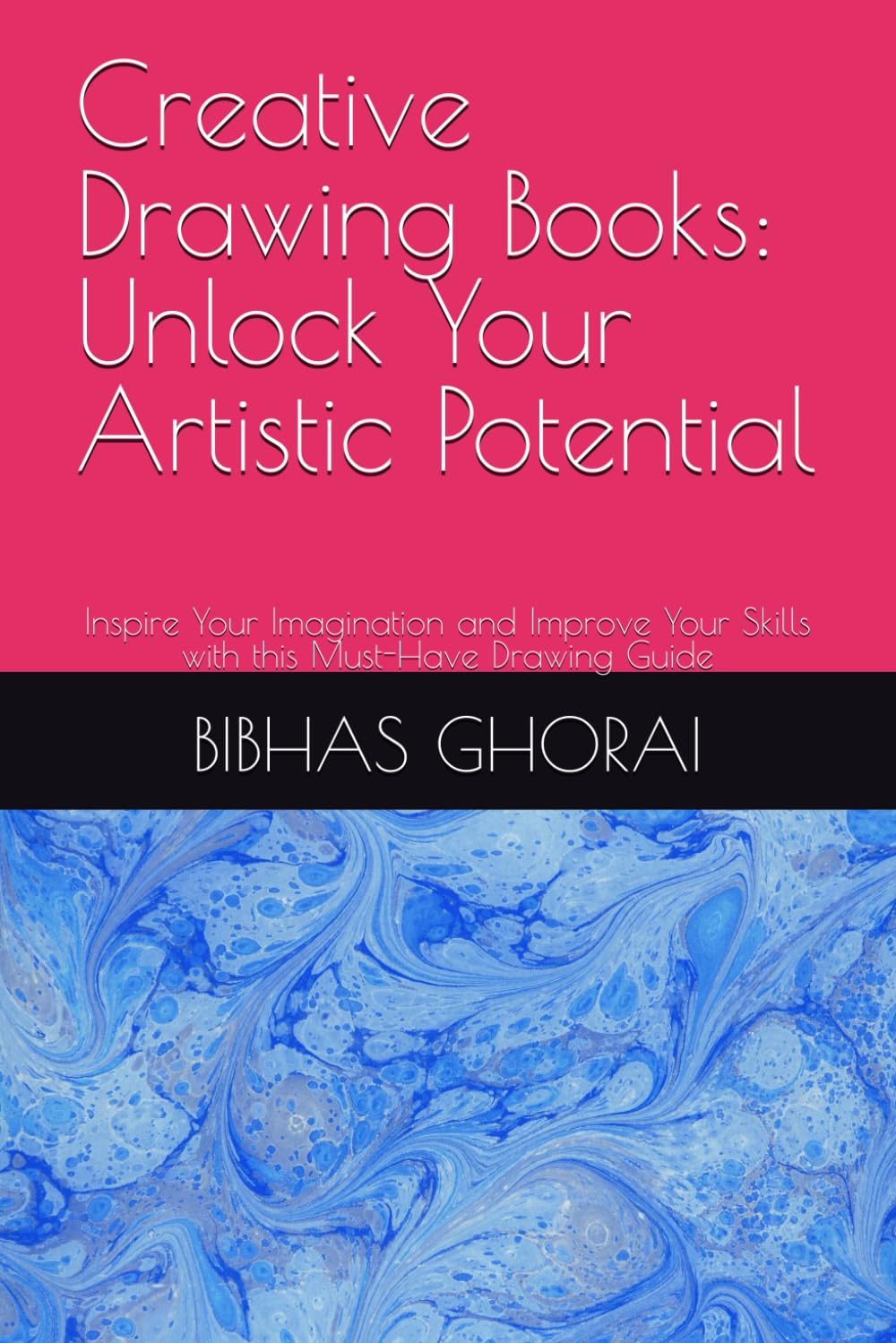 Creative Drawing Books: Unlock Your Artistic Potential: Inspire Your Imagination and Improve Your Skills with this Must-Have Drawing Guide