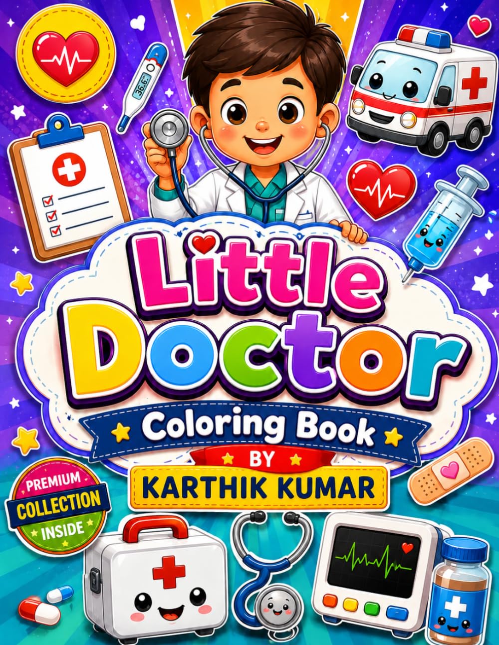Little Doctor Coloring Book: Cute and Fun Medical Coloring Pages with Doctors, Nurses, Ambulances, Hospitals, Medical Tools, and Healthcare Adventures ... Teens, Adults, and Future Healthcare Heroes