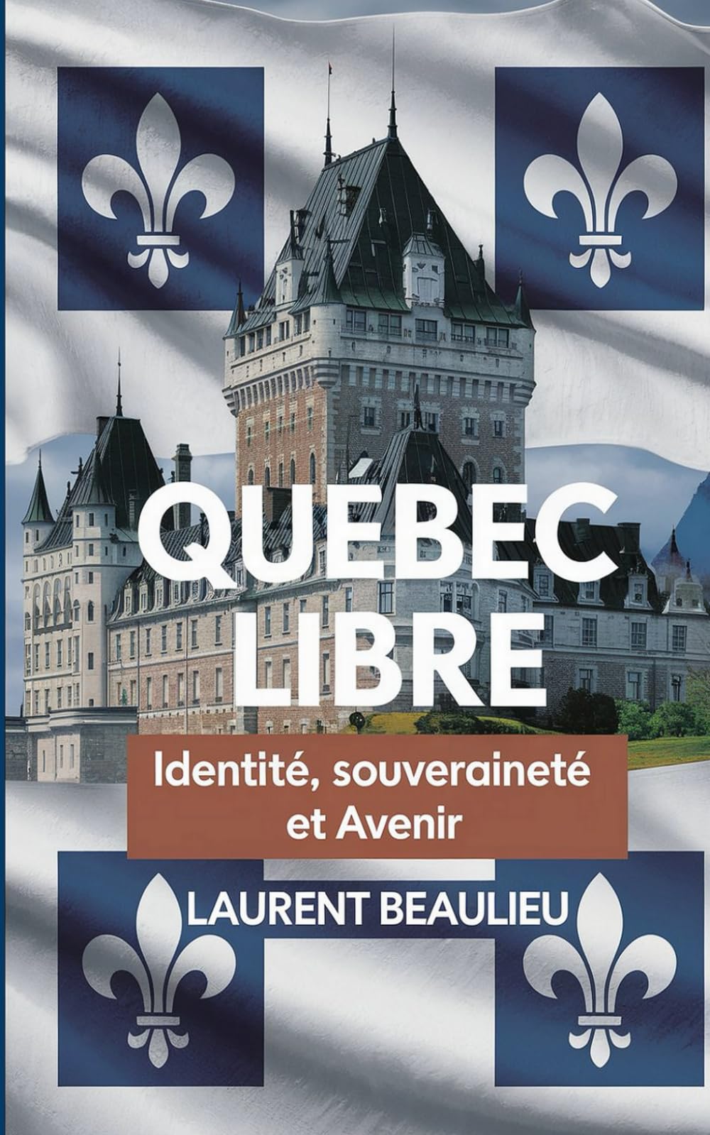 Québec Libre! Identité, Souveraineté et Avenir: Un voyage historique et prospectif vers l’autodétermination du peuple québécois