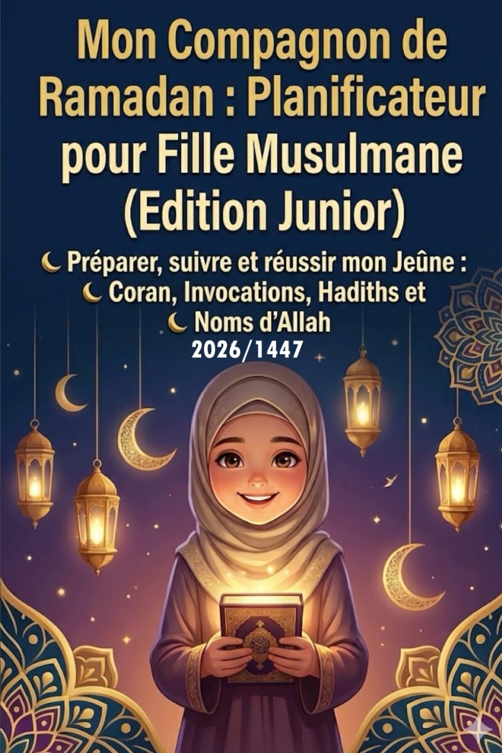 Mon Compagnon de Ramadan : Planificateur Quotidien pour Fille Musulmane (Edition Junior): Préparer, suivre et réussir mon Jeûne : Coran, Invocations, Hadiths et Noms d'Allah