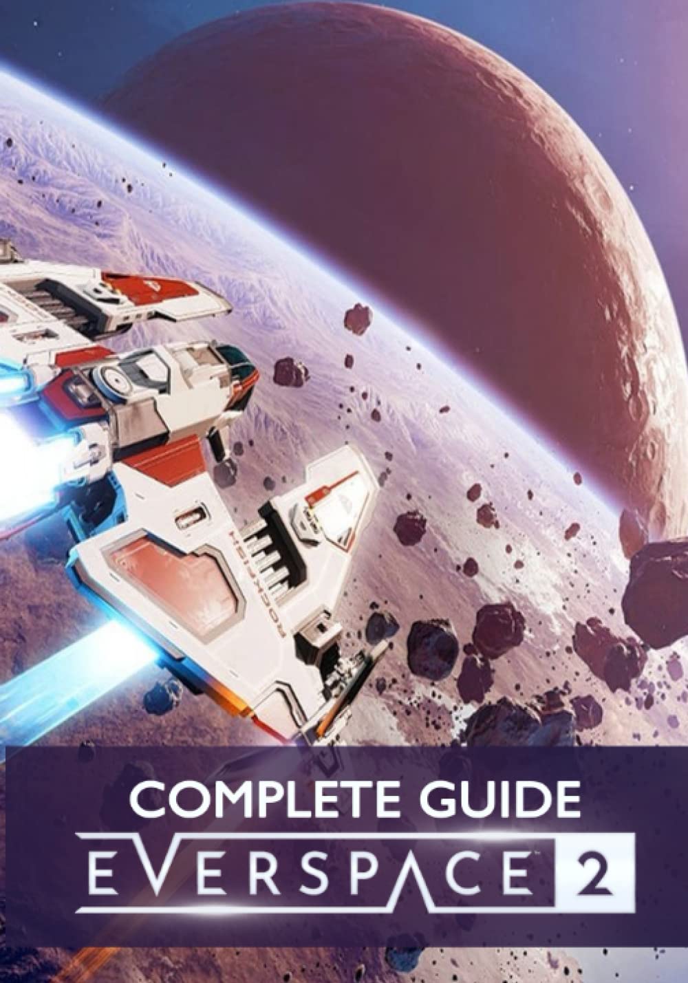 EVERSPACE 2 Complete Guide: Tips, Tricks, Strategies, Cheats, Hints and More!
