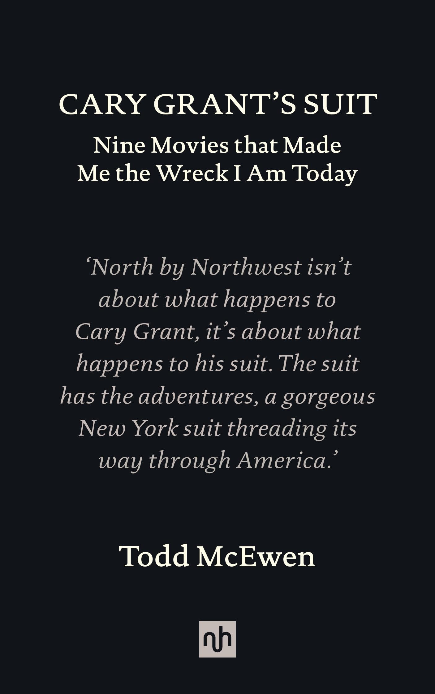 Buy Cary Grant’s Suit: Nine Movies That Made Me the Wreck I Am Today — BookShops.in