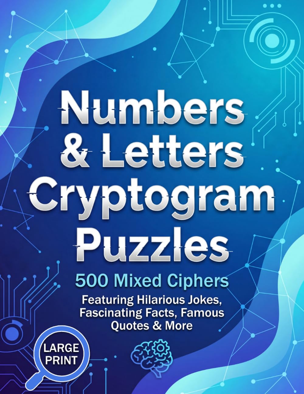 Numbers & Letters Cryptogram Puzzles: 500 Mixed Ciphers for Adults featuring Hilarious Jokes, Fascinating Facts & Famous Quotes | Large Print Edition