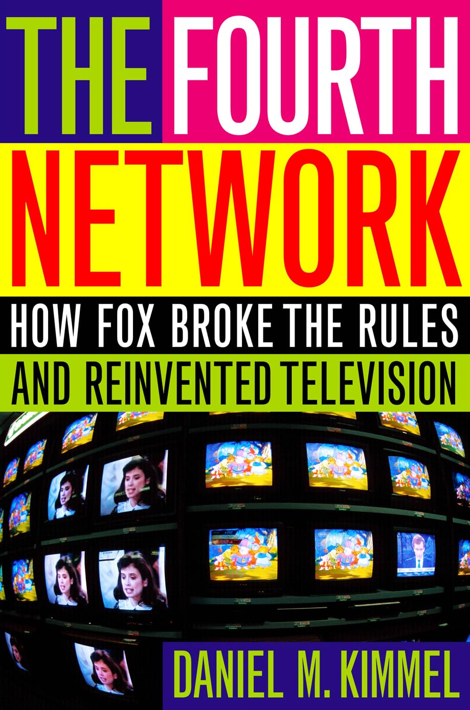 The Fourth Network: How FOX Broke the Rules and Reinvented Television