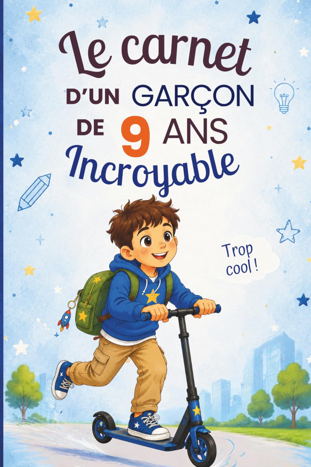 Le carnet d’un garçon incroyable de 9 ans: Cahier d’activités pour stimuler l’imagination, la créativité et la confiance en soi – le cadeau parfait pour un garçon de 9 ans