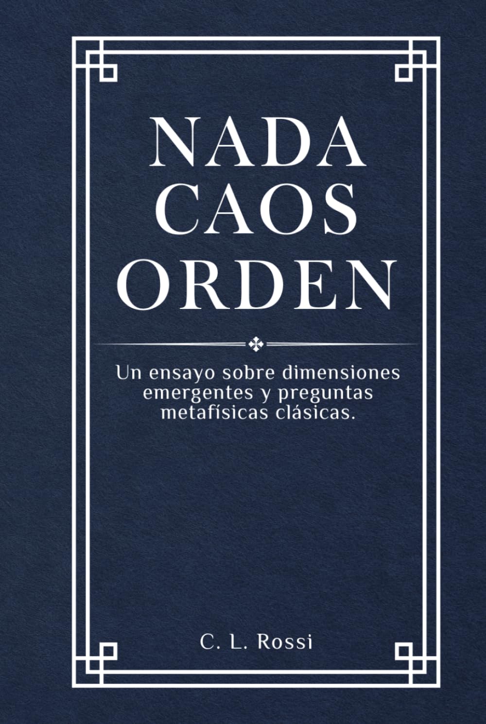 Nada Caos Orden: Un ensayo sobre dimensiones emergentes y preguntas metafísicas clásicas.