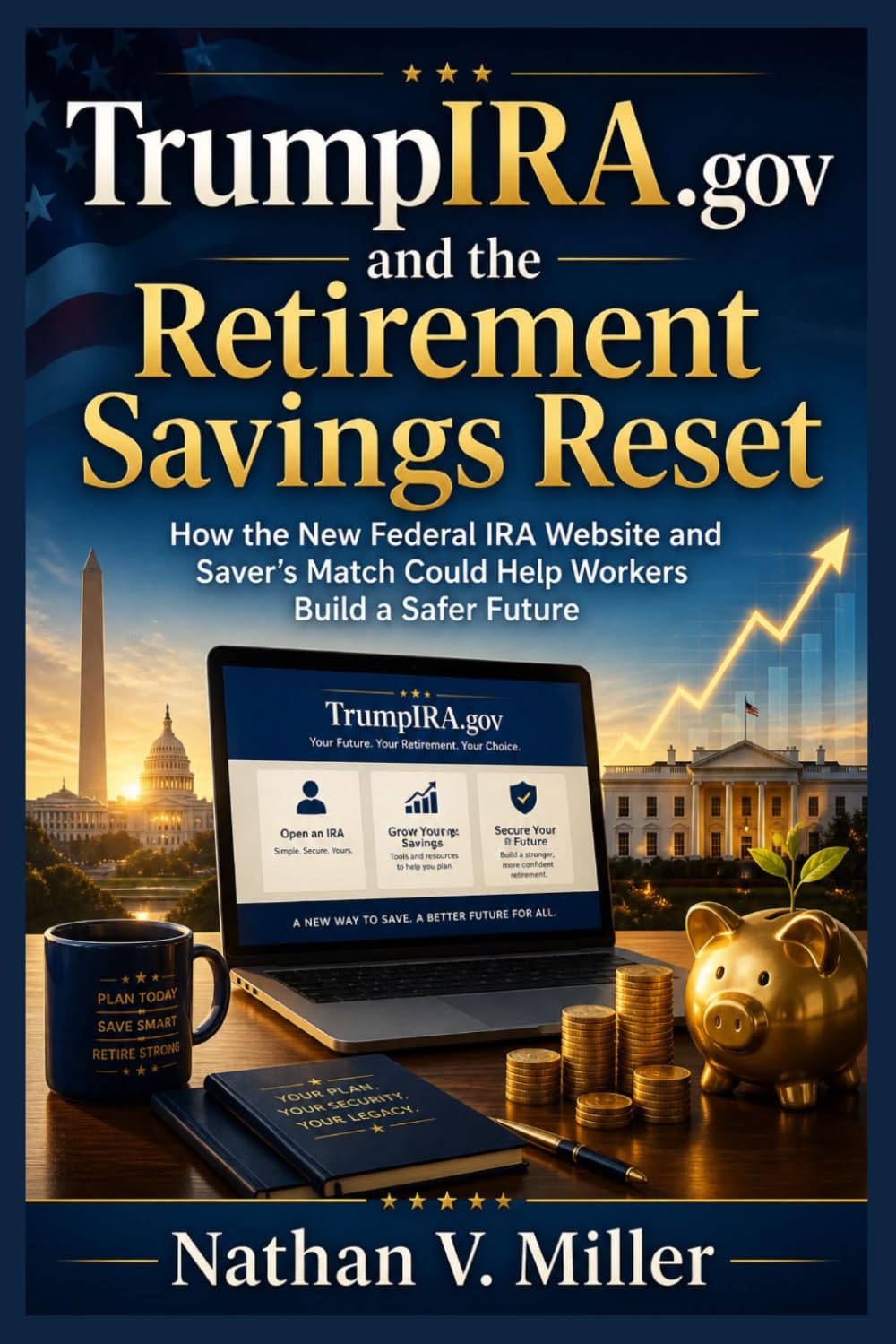 TrumpIRA.gov and the Retirement Savings Reset: How the New Federal IRA Website and Saver’s Match Could Help Workers Build a Safer Future
