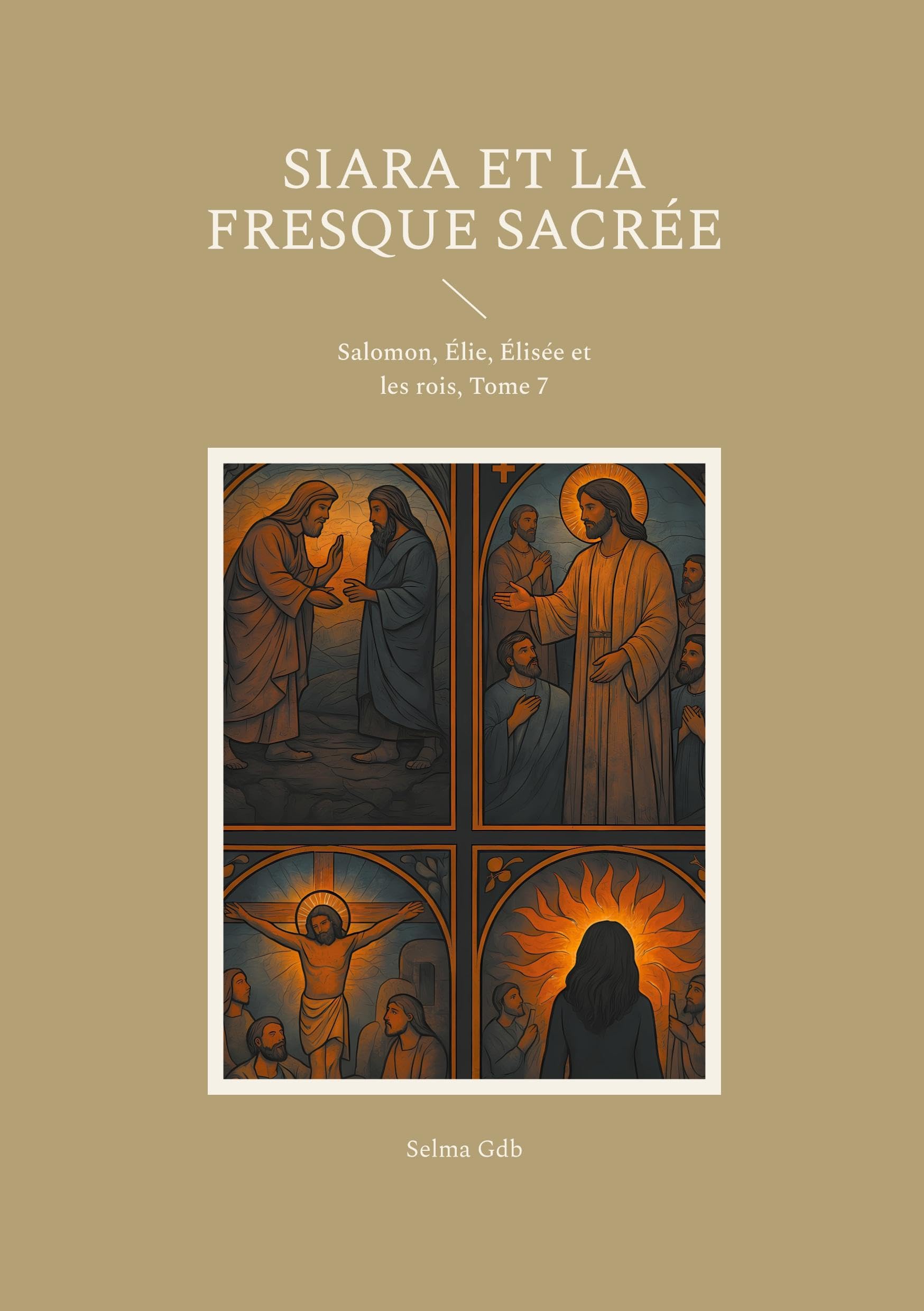 Siara et la fresque sacrée: Salomon, Élie, Élisée et les rois, Tome 7