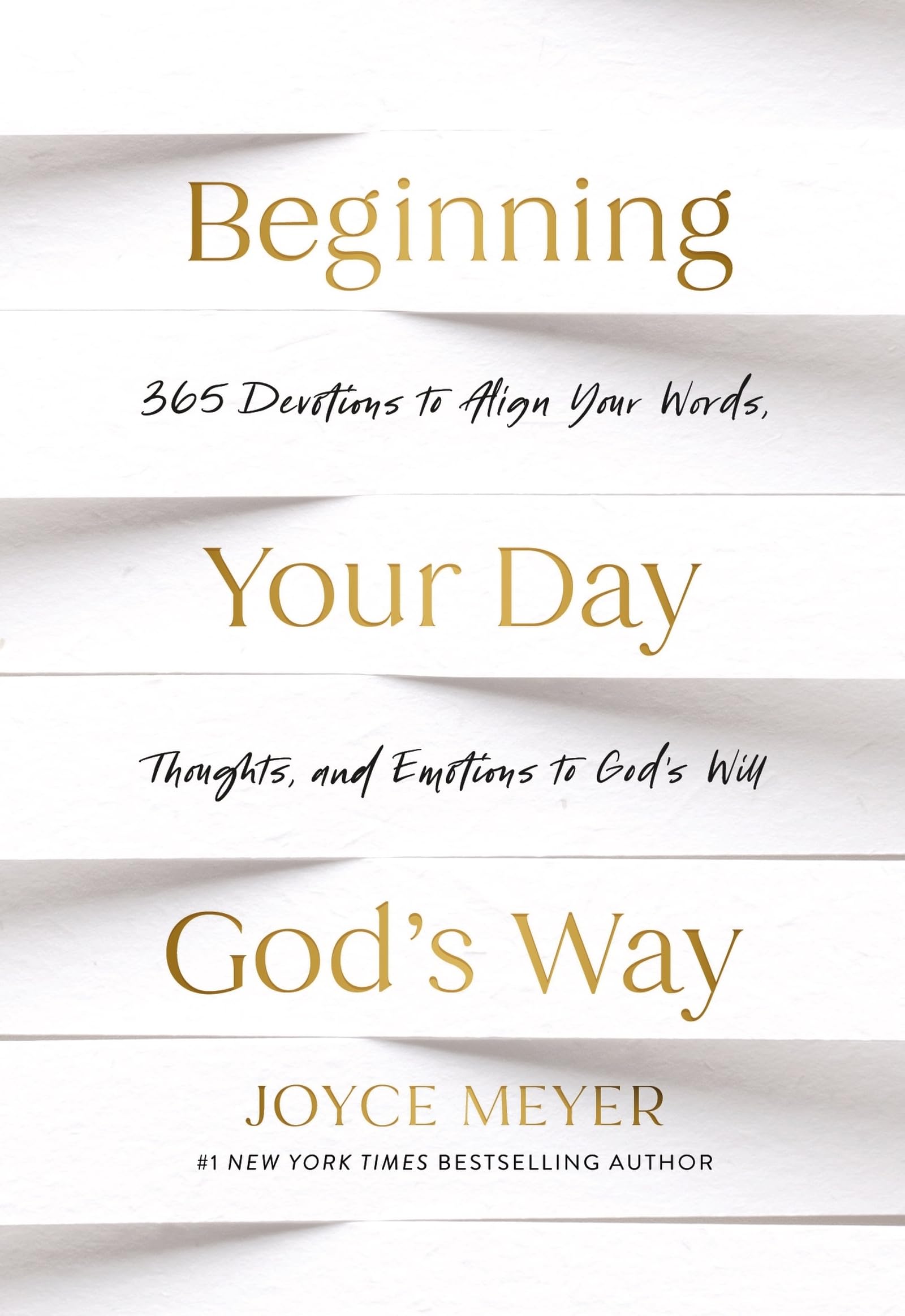 Beginning Your Day God’s Way: 365 Devotions to Align Your Words, Thoughts, and Emotions to God’s Will