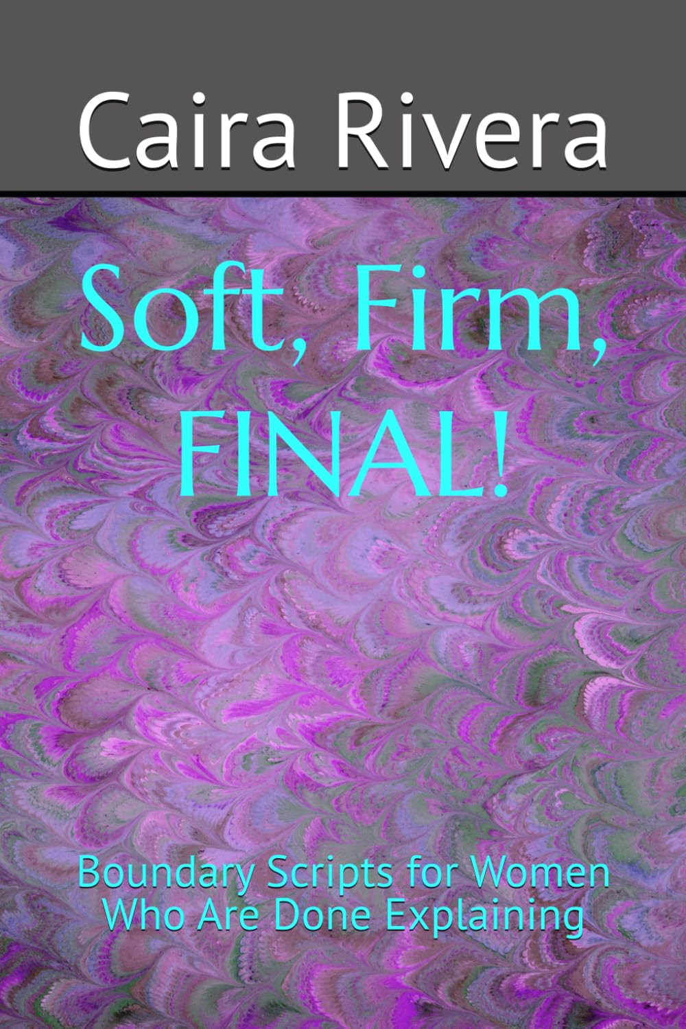 Soft. Firm, Final: Boundary Scripts for Women Who Are Done Explaining