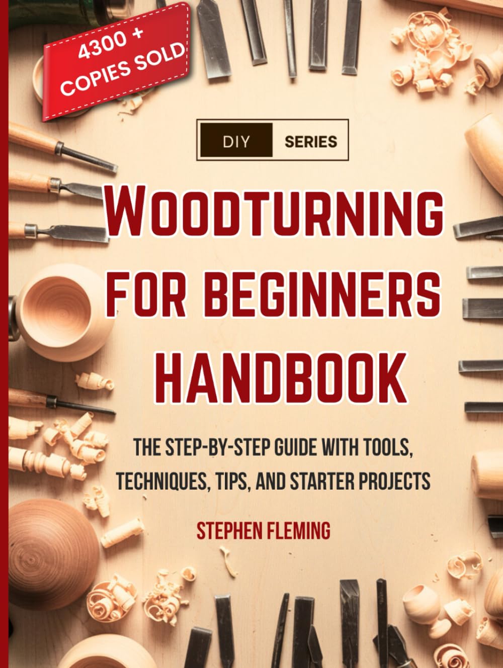 Woodturning for Beginners Handbook: The Step-by-Step Guide with Tools, Techniques, Tips and Starter Projects (DIY Series)