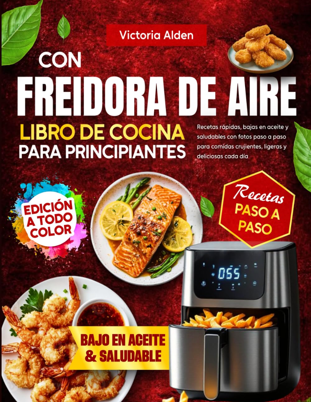 Libro de Cocina con Freidora de Aire para Principiantes: Recetas rápidas, bajas en aceite y saludables con fotos paso a paso para comidas crujientes, ligeras y deliciosas cada día