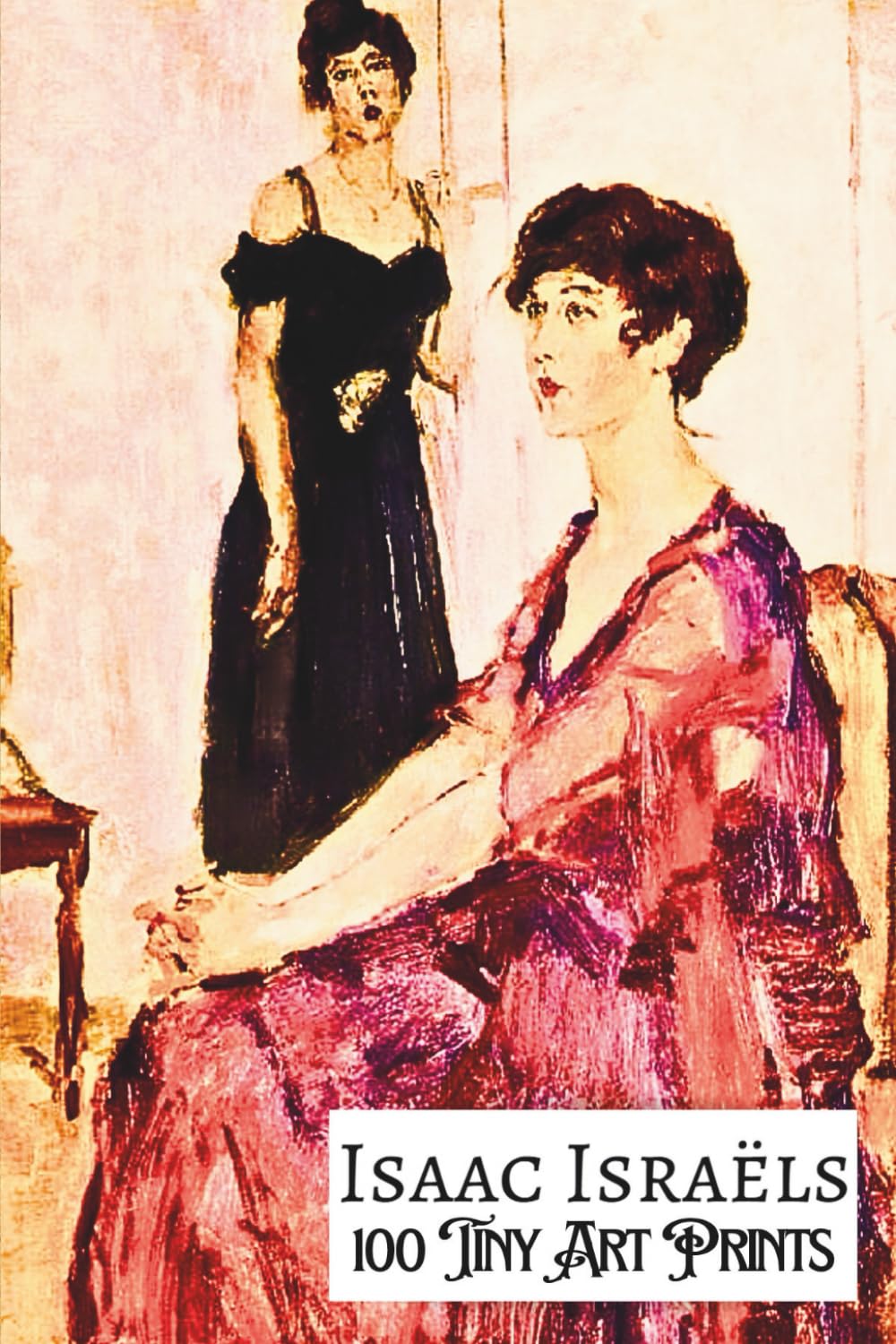 Isaac Israëls: 100 TINY ART PRINTS; Miniature Prints of Masterpiece Paintings; Petite Size 4x6"; Softcover; Premium paper, Premium Inks: Miniature Art Collection of Vivid, Clear, High-Quality Prints