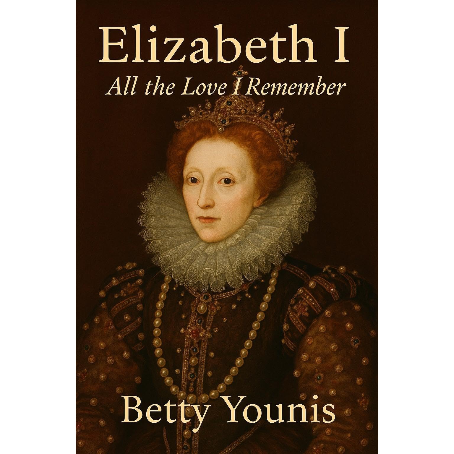 Elizabeth I: All the Love I Remember