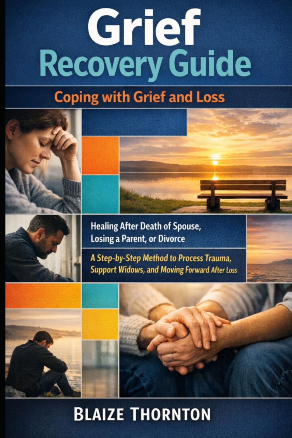 Grief Recovery Guide: Coping with Grief and Loss: Healing After Death of Spouse, Losing a Parent, or Divorce — A Step-by-Step Method to Process Trauma, Support Widows, and Moving Forward After Loss