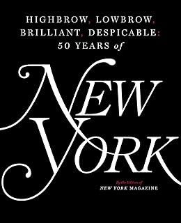 Highbrow, Lowbrow, Brilliant, Despicable: Fifty Years of New York Magazine