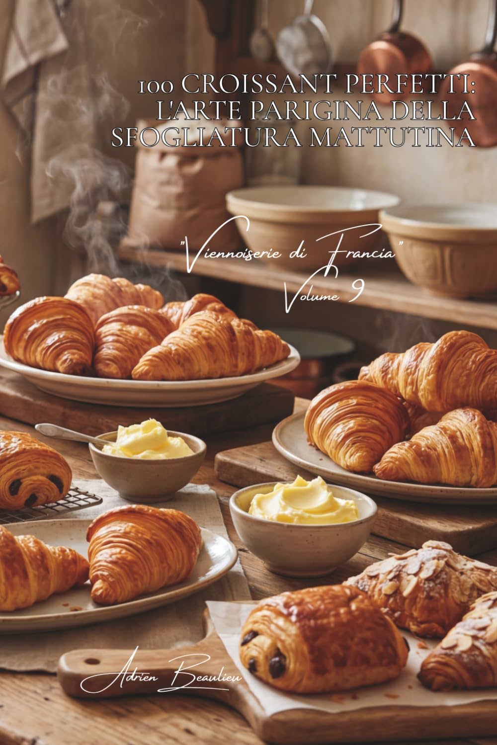 100 croissant perfetti: l'arte parigina della sfogliatura mattutina: Burro francese, tecniche professionali, il croissant che si scioglie in bocca. ... "Viennoiserie di Francia" (6 volumi))
