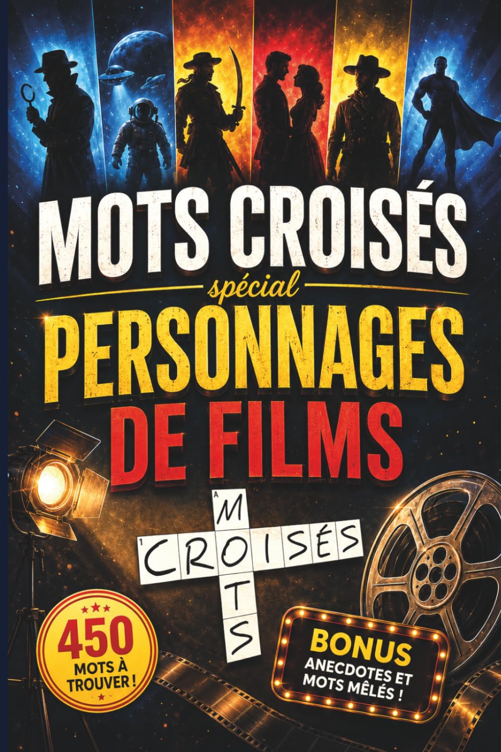 Mots croisés spécial Personnages de films: Plus de 450 mots à trouver - Anecdotes et mots mêlés - Le cadeau idéal pour les fans de cinéma