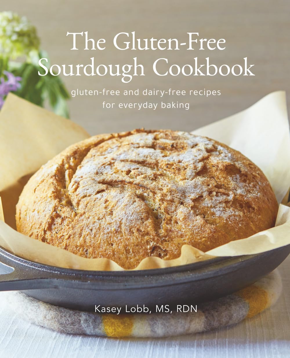 The Gluten-Free Sourdough Cookbook: gluten-free and dairy-free recipes for everyday baking