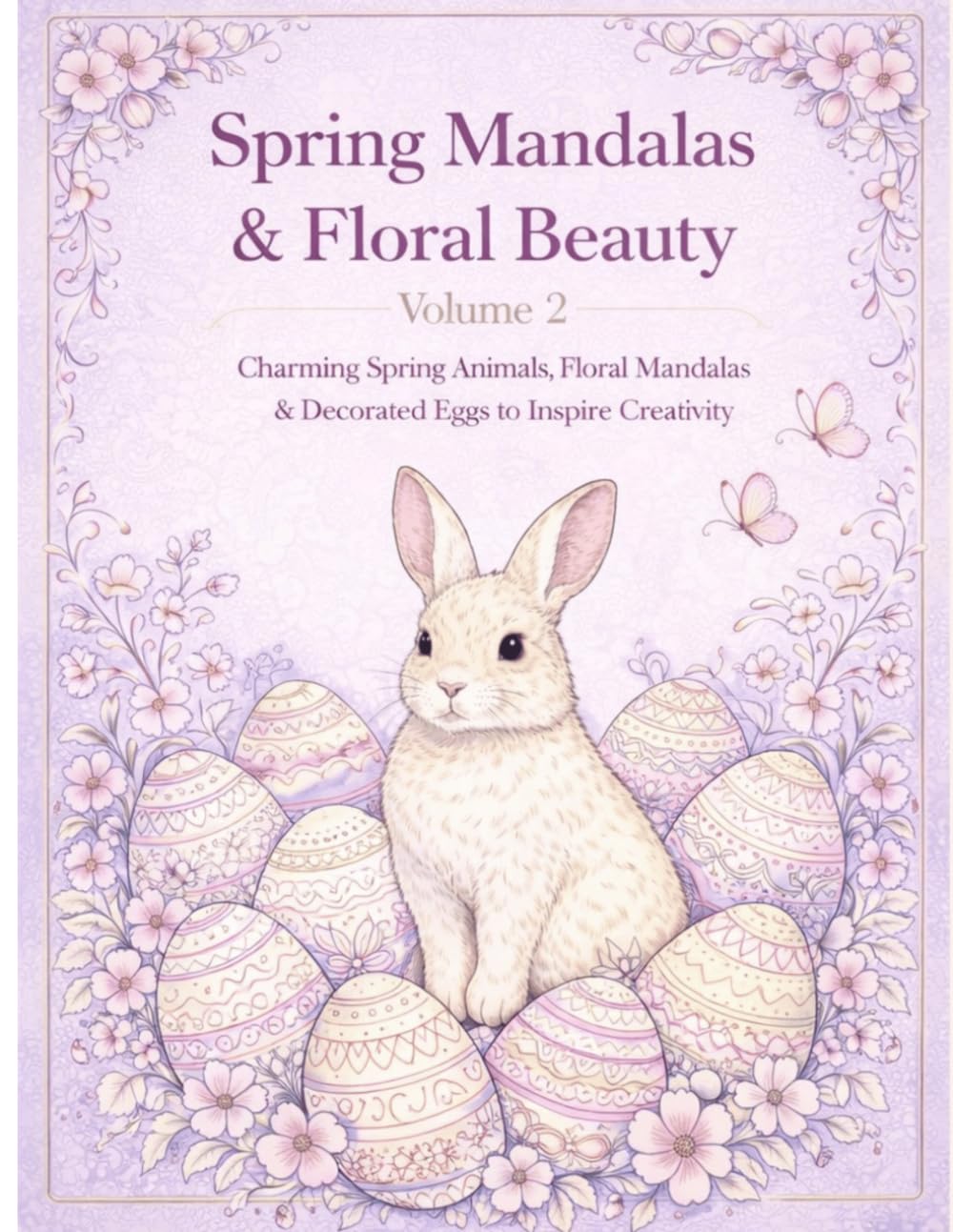Spring Beauty and Mandalas: Charming Spring Animals, Floral Mandalas & Decorated Eggs to Inspire Creativity