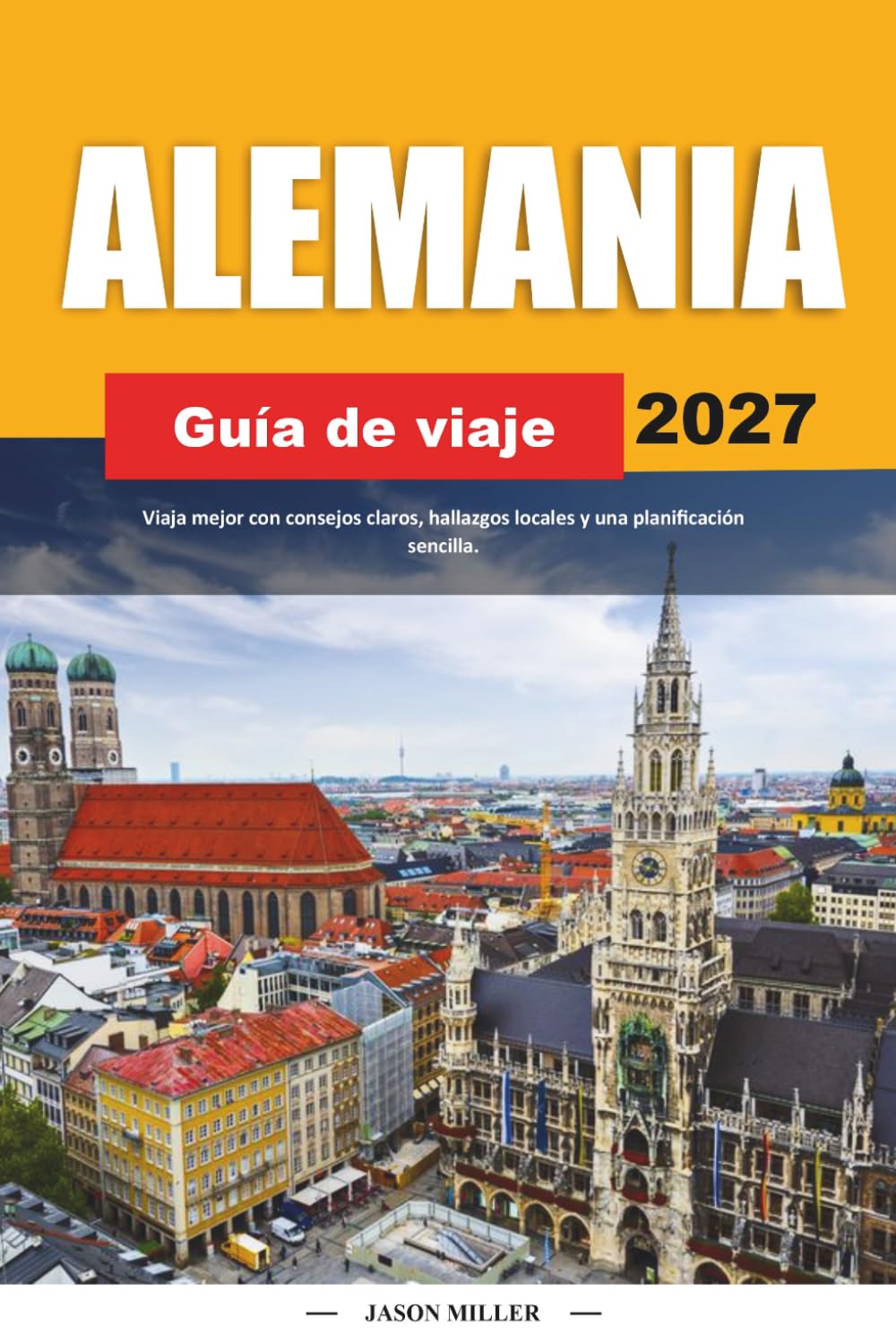 GUÍA DE VIAJE ALEMANIA 2027: Viaja mejor con consejos claros, hallazgos locales y una planificación sencilla