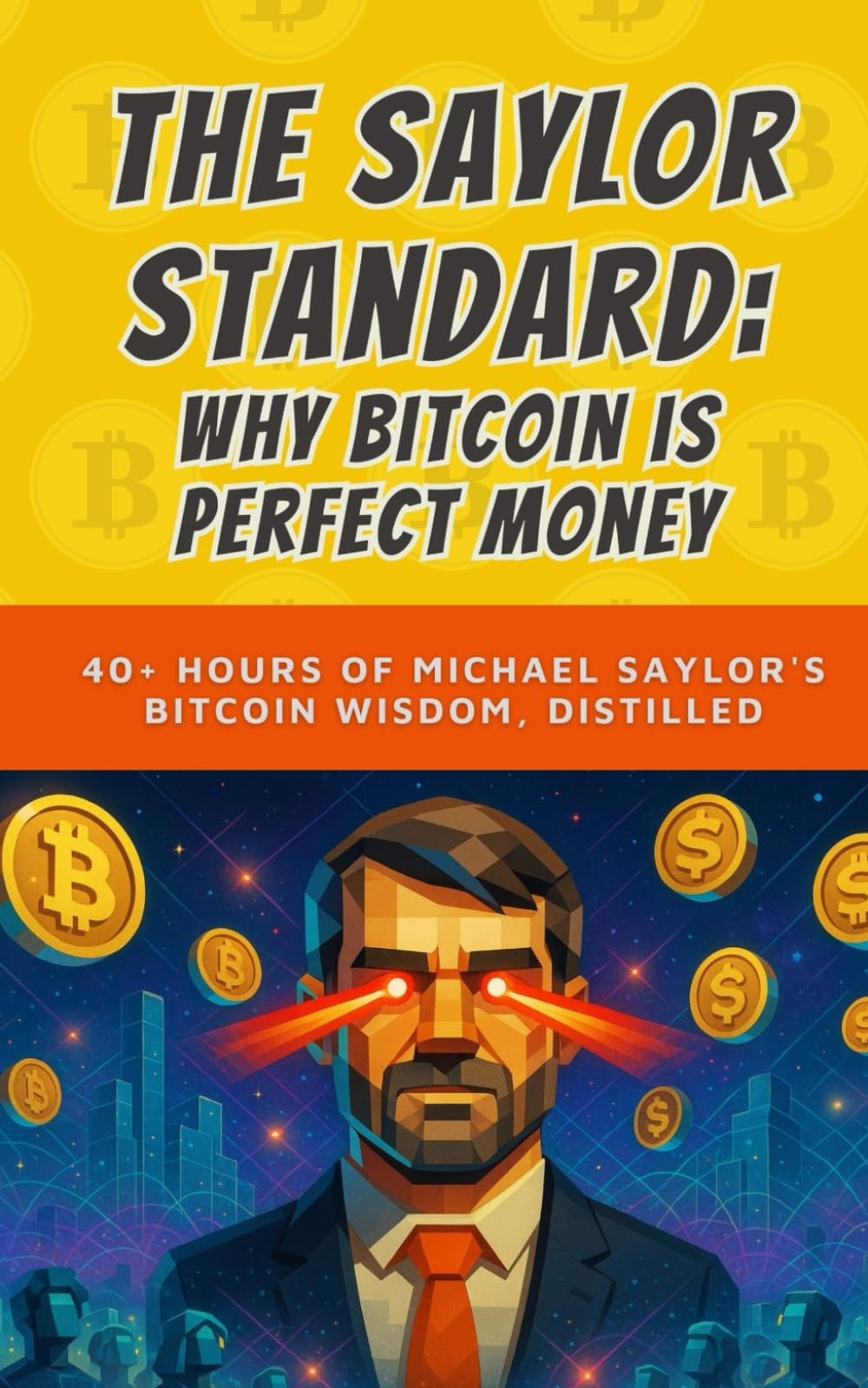 The Saylor Standard: Why Bitcoin is Perfect Money: 40+ Hours of Michael Saylor's Bitcoin Wisdom, Distilled: 9 (Learning How Bitcoin Works)