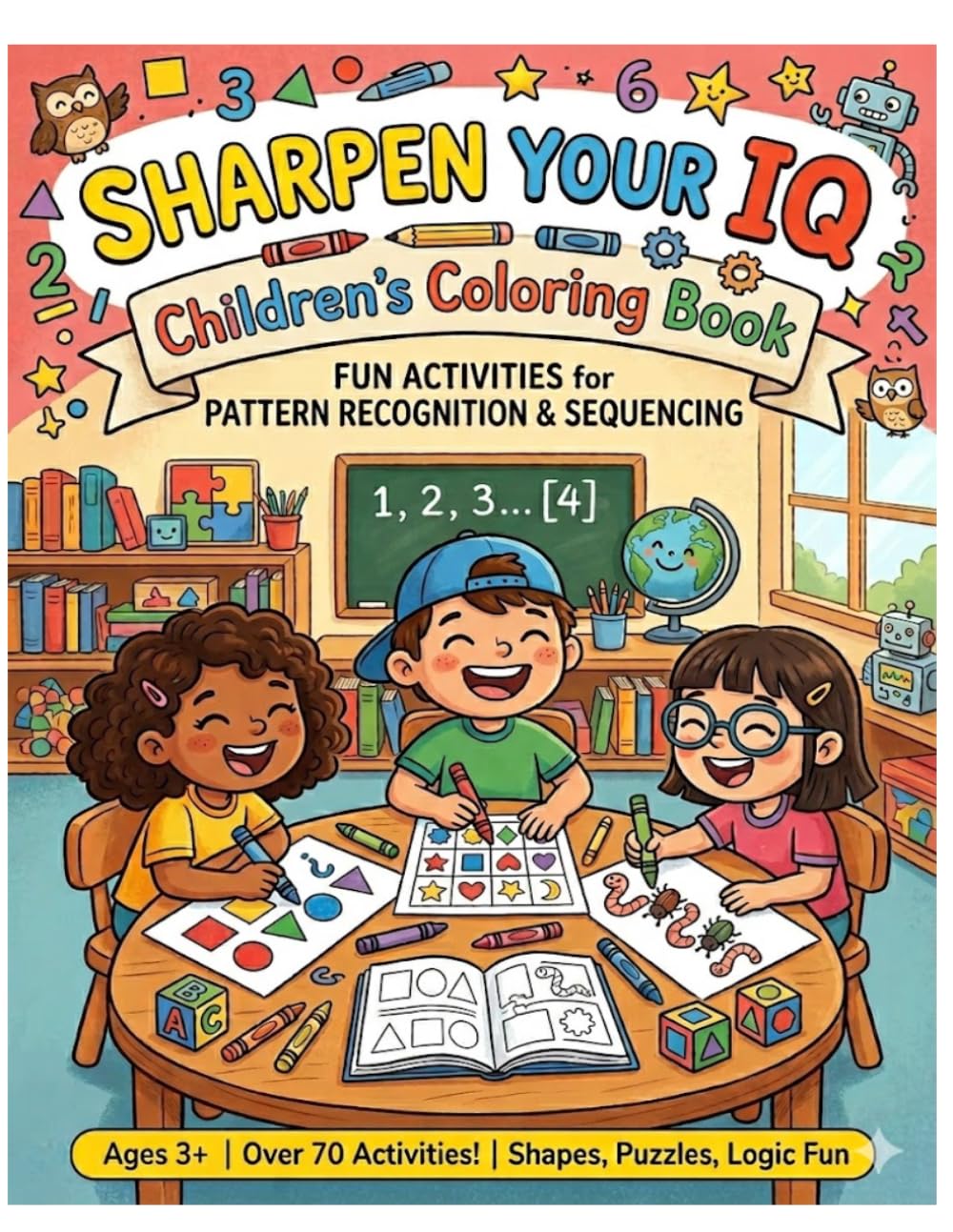 Sharpen Your IQ Children's Coloring Book: 70+ Pattern Recognition Activities and Logical Sequences to Boost Critical Thinking (Volume 1)