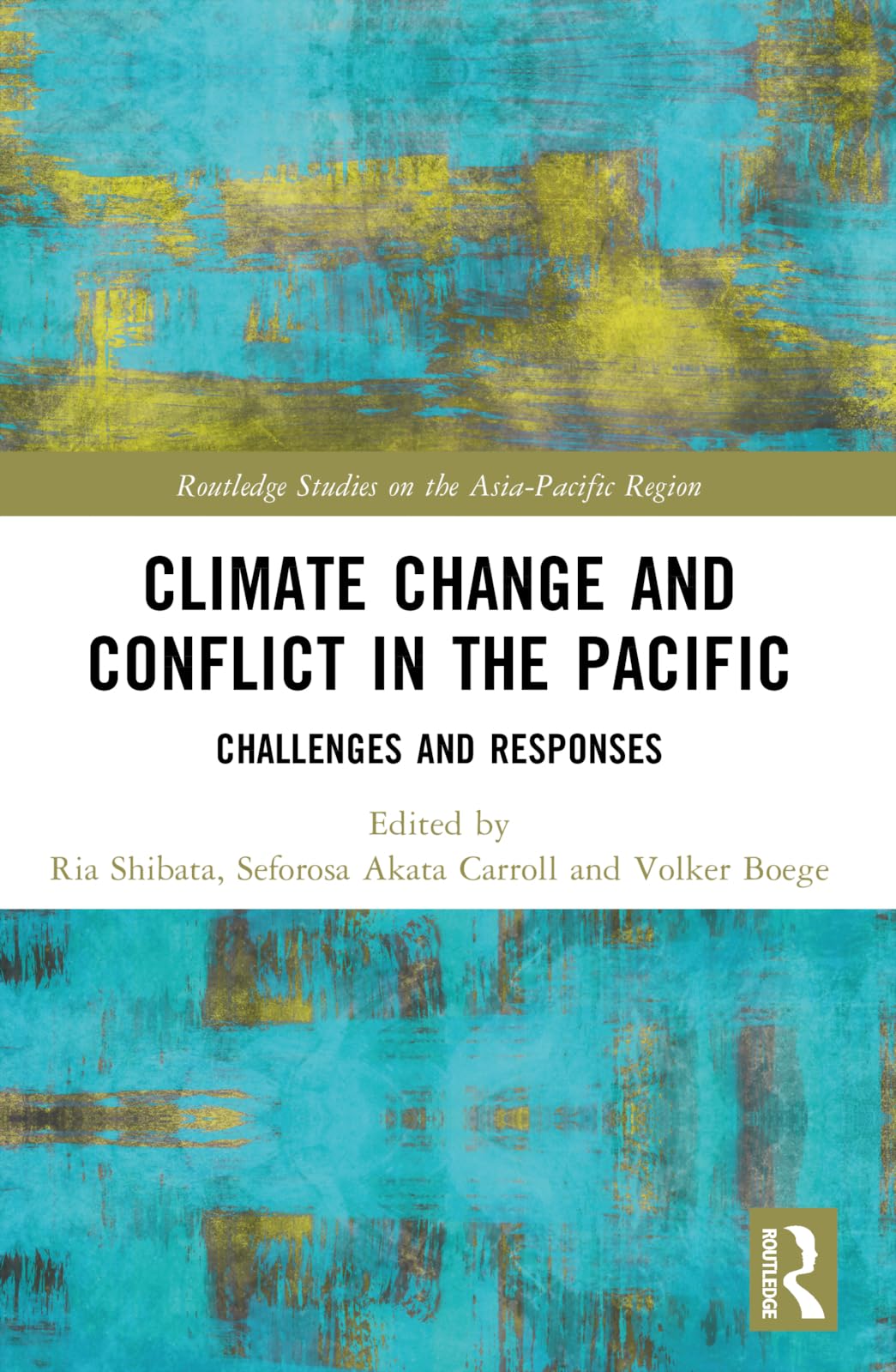 Climate Change and Conflict in the Pacific: Challenges and Responses (Routledge Studies on the Asia-Pacific Region)