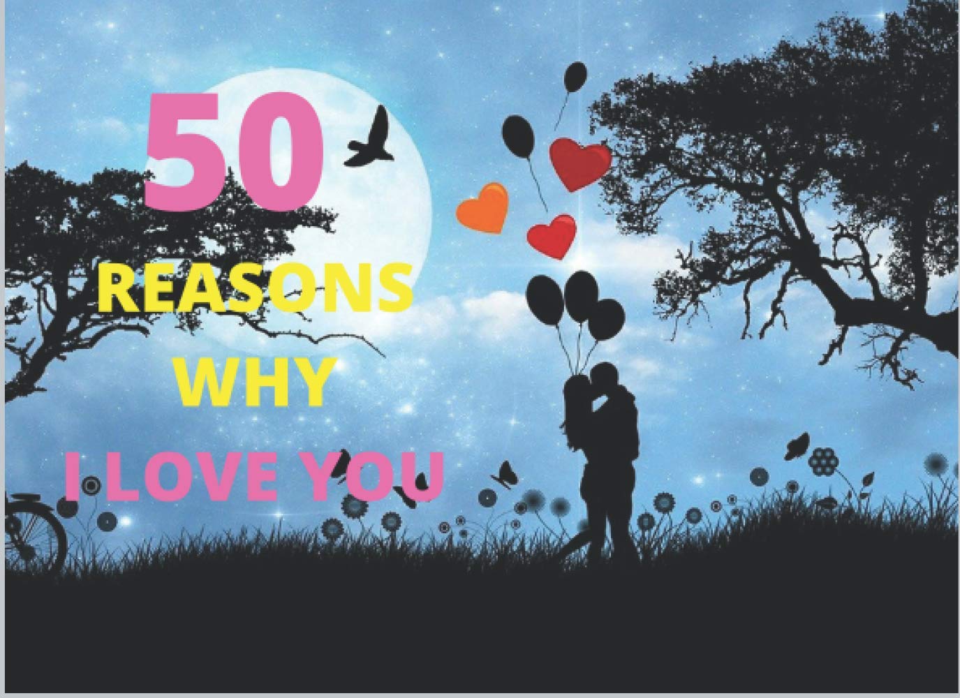 50 REASONS WHY I LOVE YOU: 5O REASONS I FELL IN LOVE WITH YOU
