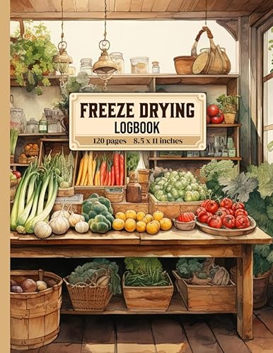 Freeze Drying Logbook: Home Freeze Dryer Log Book to Record Food Batches, Purchases and Maintenance