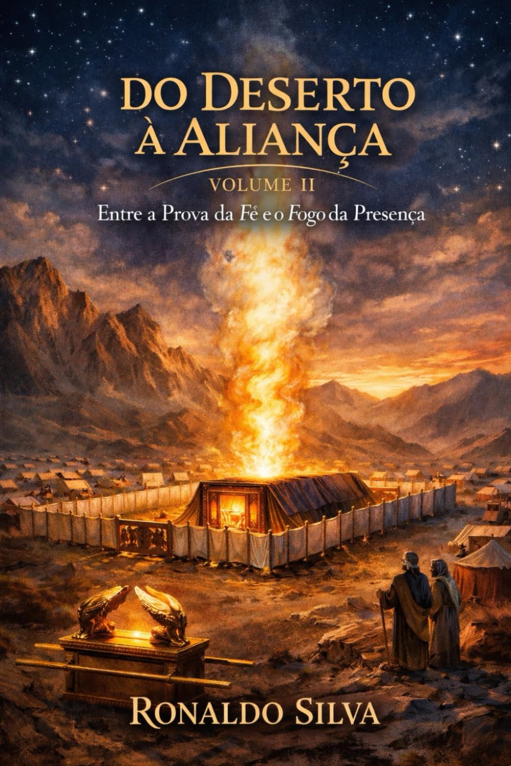 DO DESERTO À ALIANÇA VOLUME II: Entre a prova da fé e o fogo da presença (Viajando pelas Escrituras Sagradas)