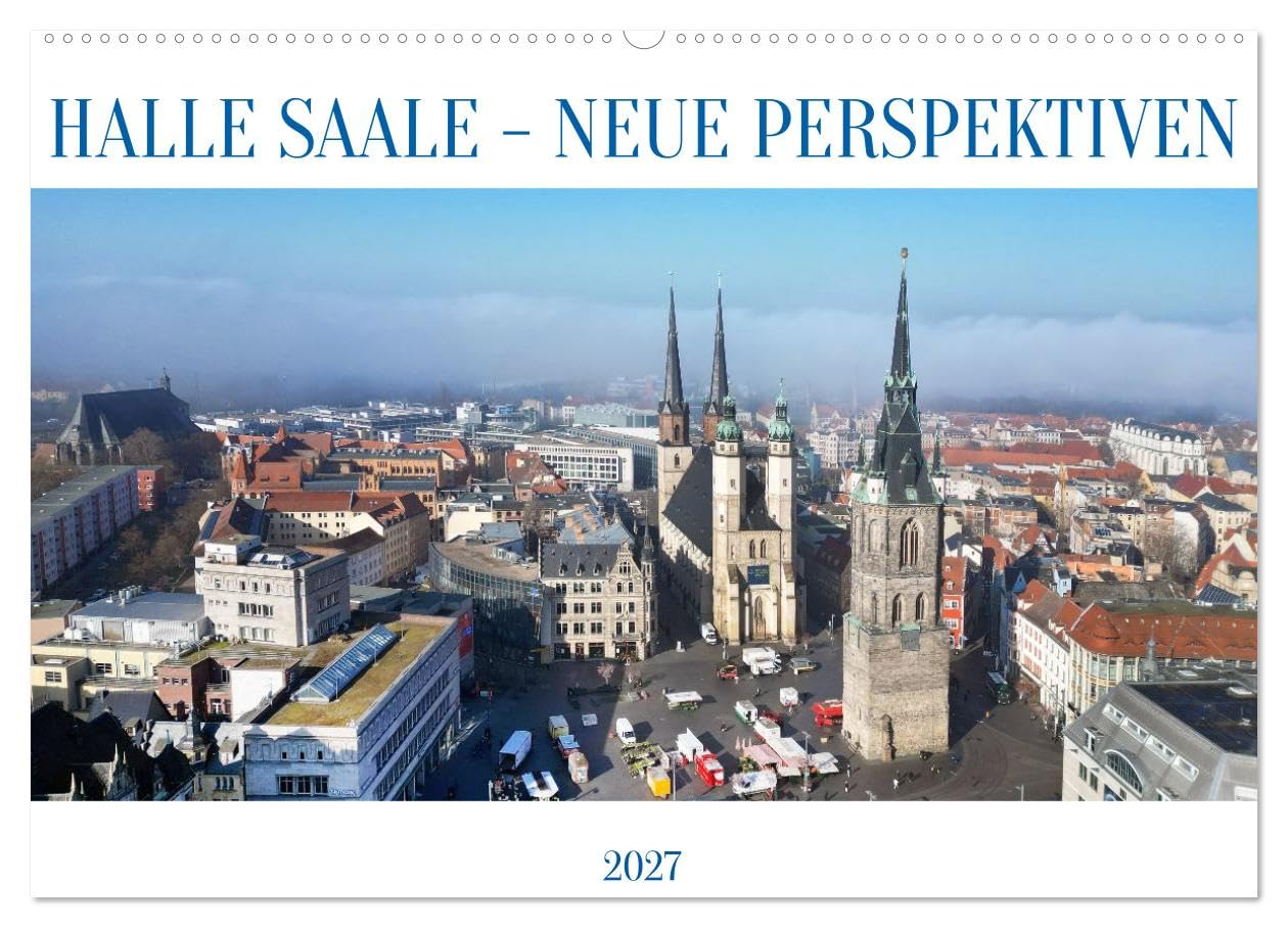 CALVENDO · HALLE SAALE - NEUE PERSPEKTIVEN (Kalender 2027) | DIN A2 Querformat · Wandkalender · Halle aus der Sicht einer Drohne neu entdeckt