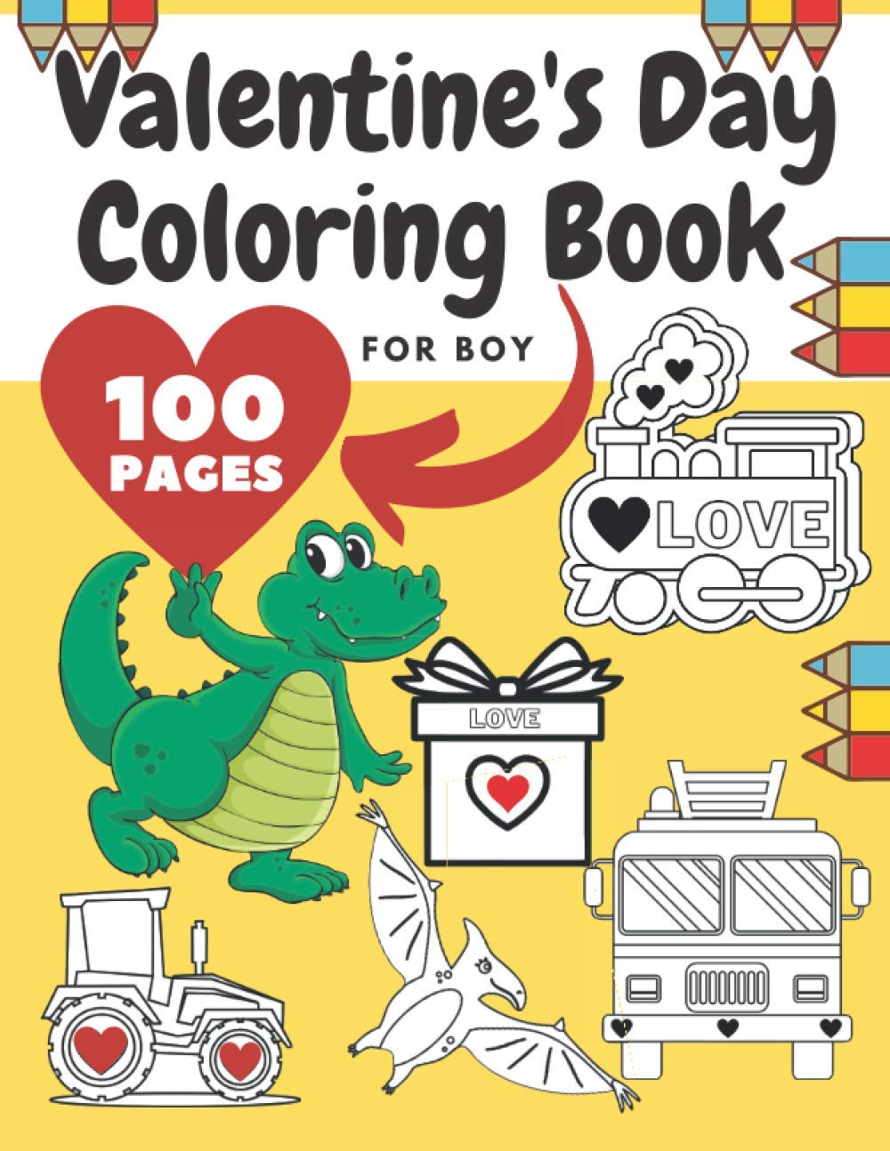 Valentine's Day Coloring Book For Boy: Girl , Toddlers , Adults , Ilustrations With Animals , Digger , Construction Vehicle , Dinosaur , Fire Truck , Heart , Police , Tractor , Train , Truck