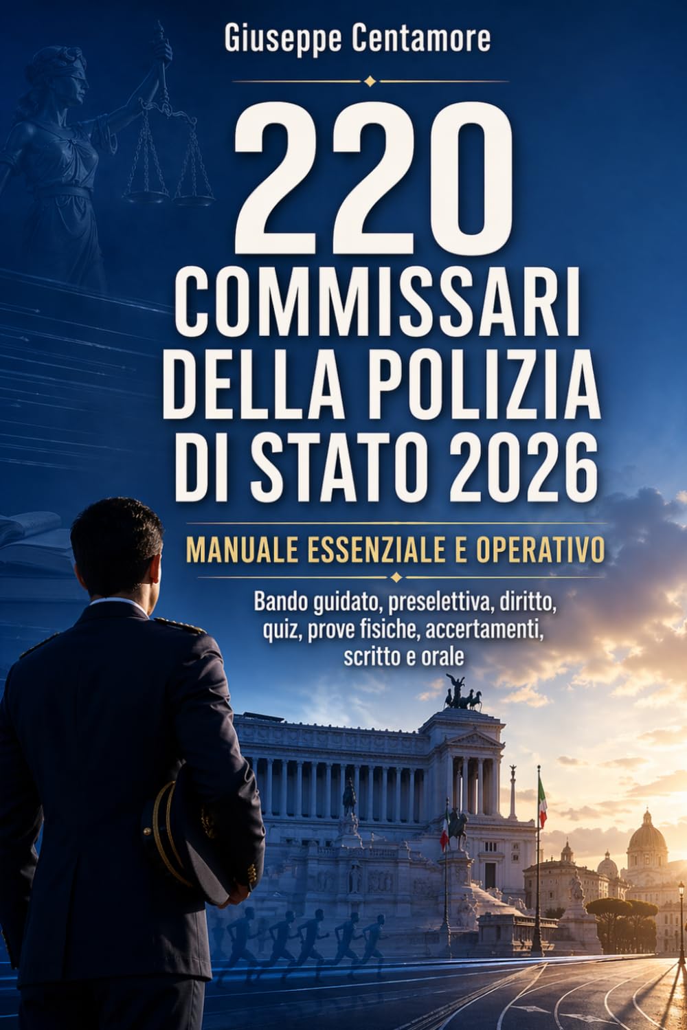 220 Commissari della Polizia di Stato 2026 Manuale essenziale e operativo: Bando guidato, preselettiva, diritto, quiz, prove fisiche, accertamenti, ... per la preparazione ai concorsi pubblici)