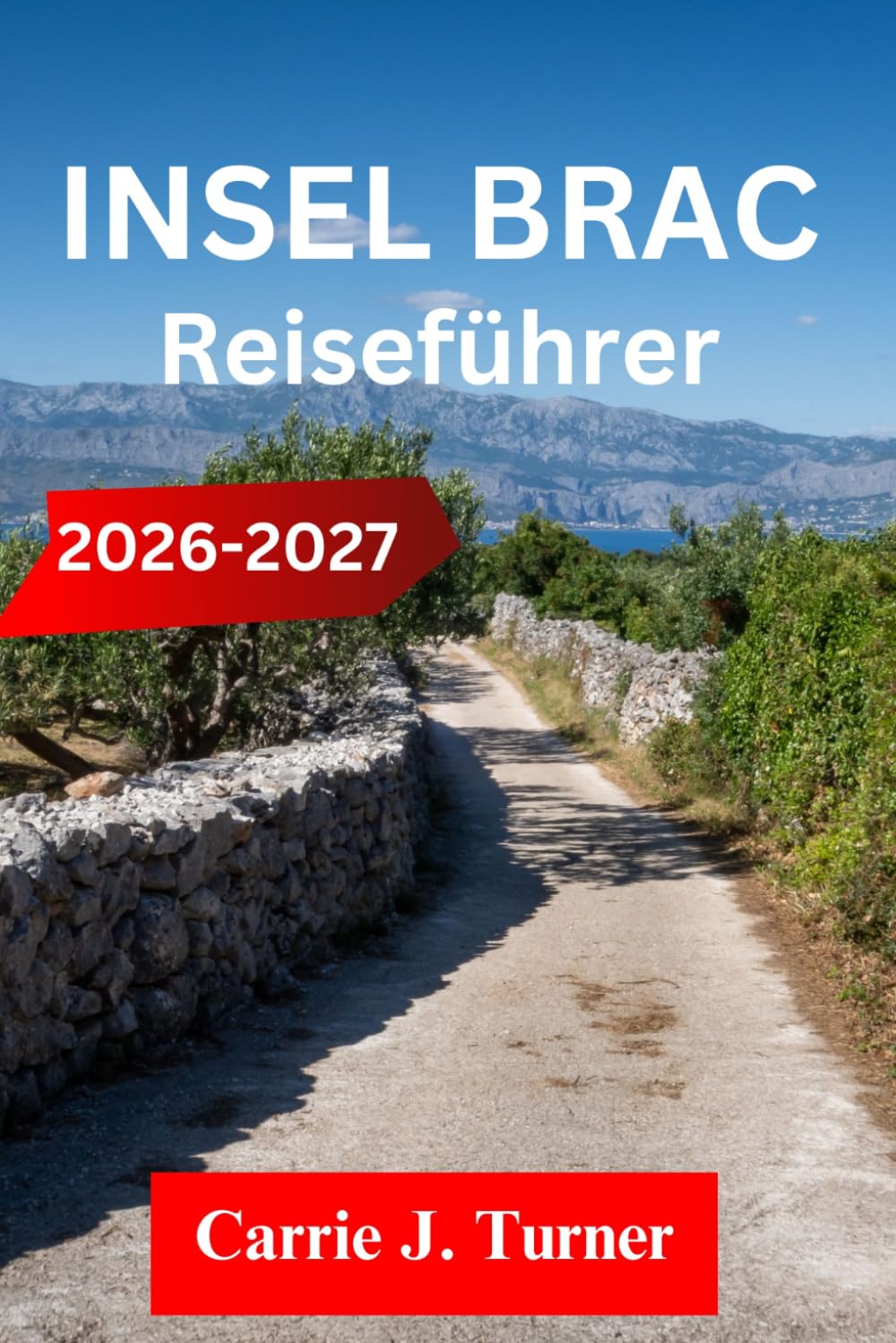 INSEL BRAC Reiseführer 2026-2027: Erkunden Sie Supetar, Bol und Milna wie ein Einheimischer