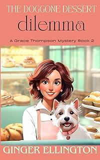 The Doggone Dessert Dilemma: A Grace Thompson Mystery Book 2